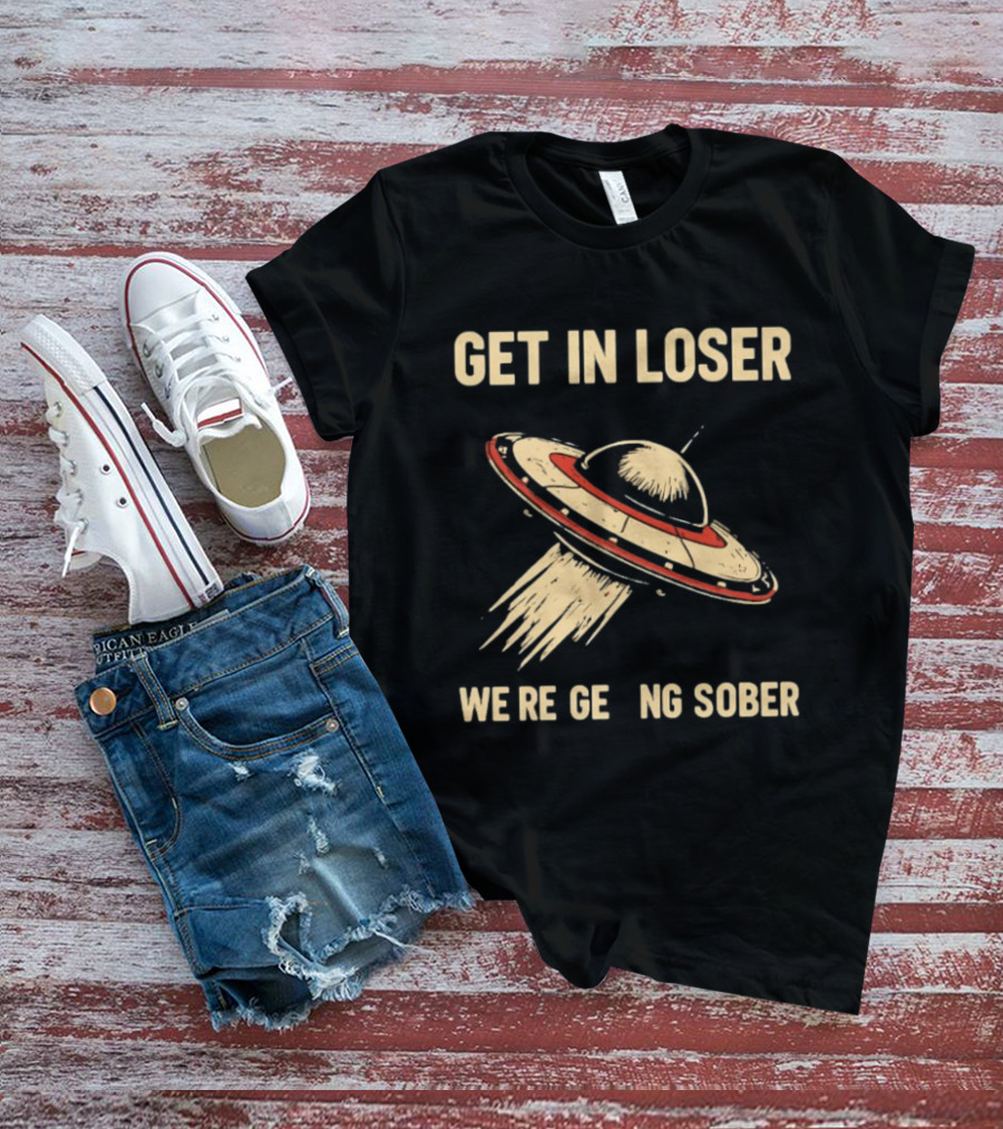 Get In Loser UFO We're Getting Sober Vintage Spaceship T-Shirt