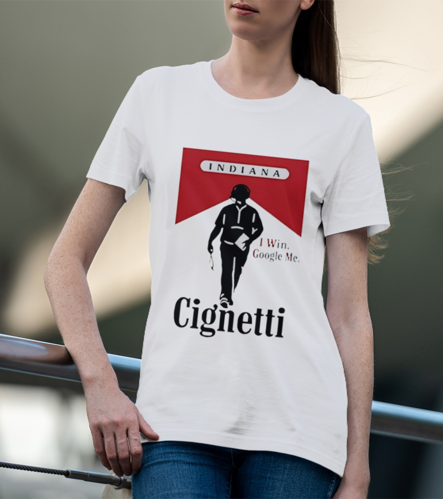 Indiana Cignetti I Win Google Me T-Shirt