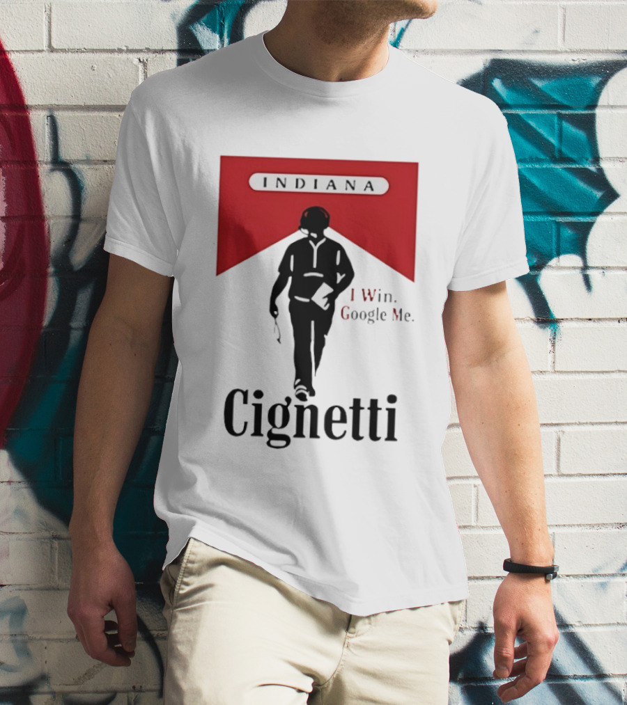 Indiana Cignetti I Win Google Me T-Shirt