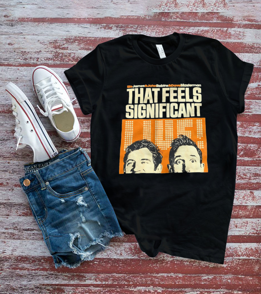 Elis James John Robins Dave Masterman That Feels Significant Live T-Shirt