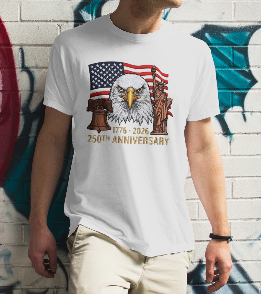 Eagle Statue Of Liberty Liberty Bell American Flag 1776 2026 250th Anniversary T-Shirt