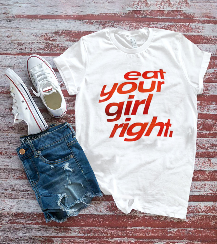 Eat Your Girl Right T-Shirt