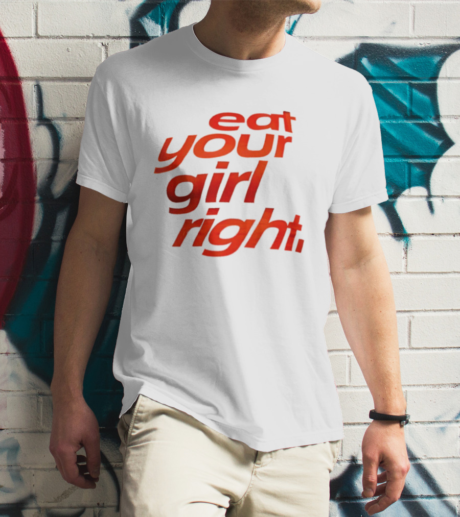 Eat Your Girl Right T-Shirt