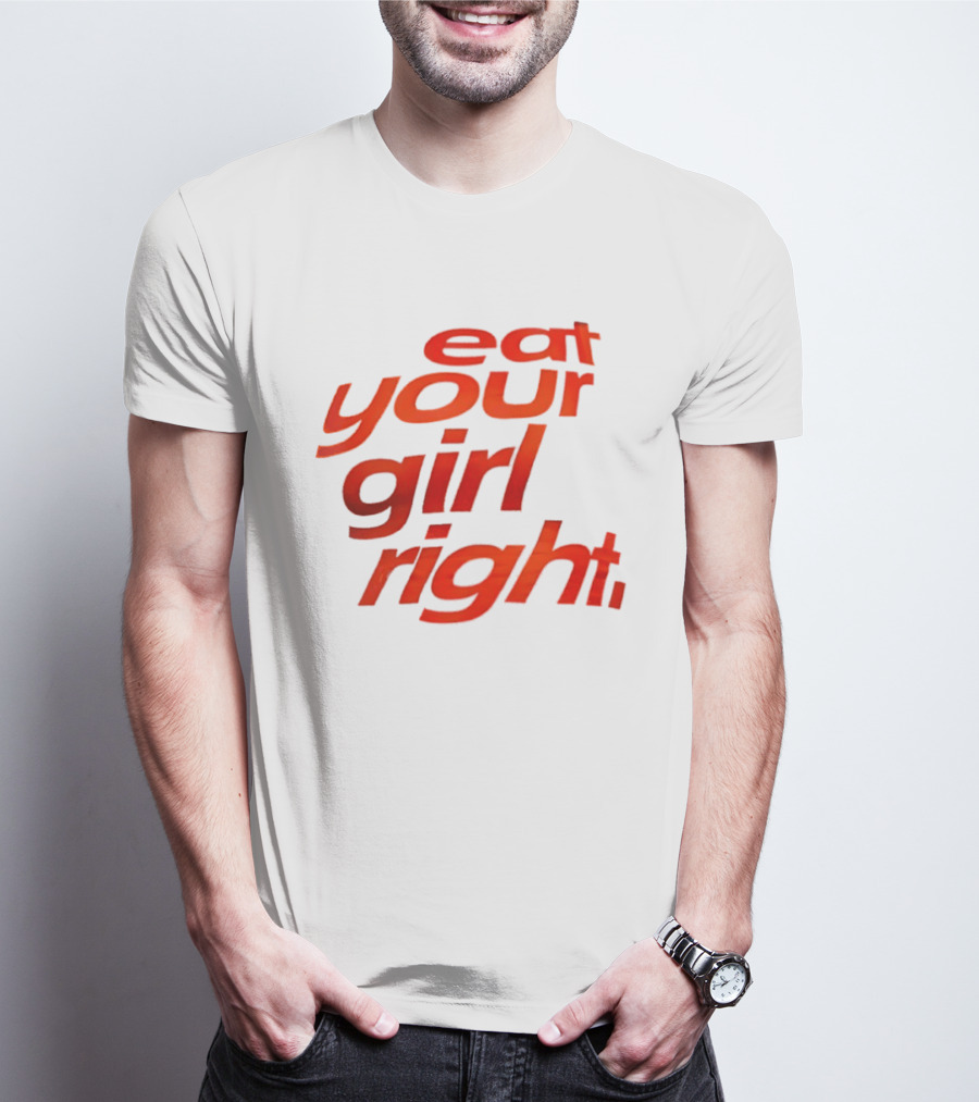 Eat Your Girl Right T-Shirt