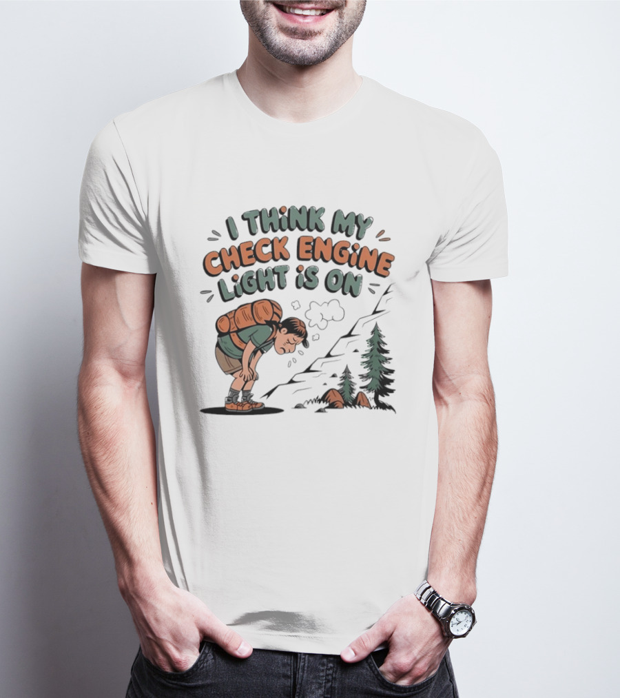 I Think My Check Engine Light Is On Exhausted Hiker Backpacking T-Shirt
