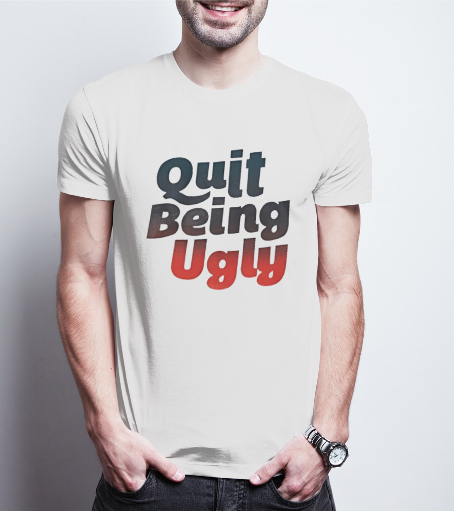 Quit Being Ugly Red And Blue T-Shirt