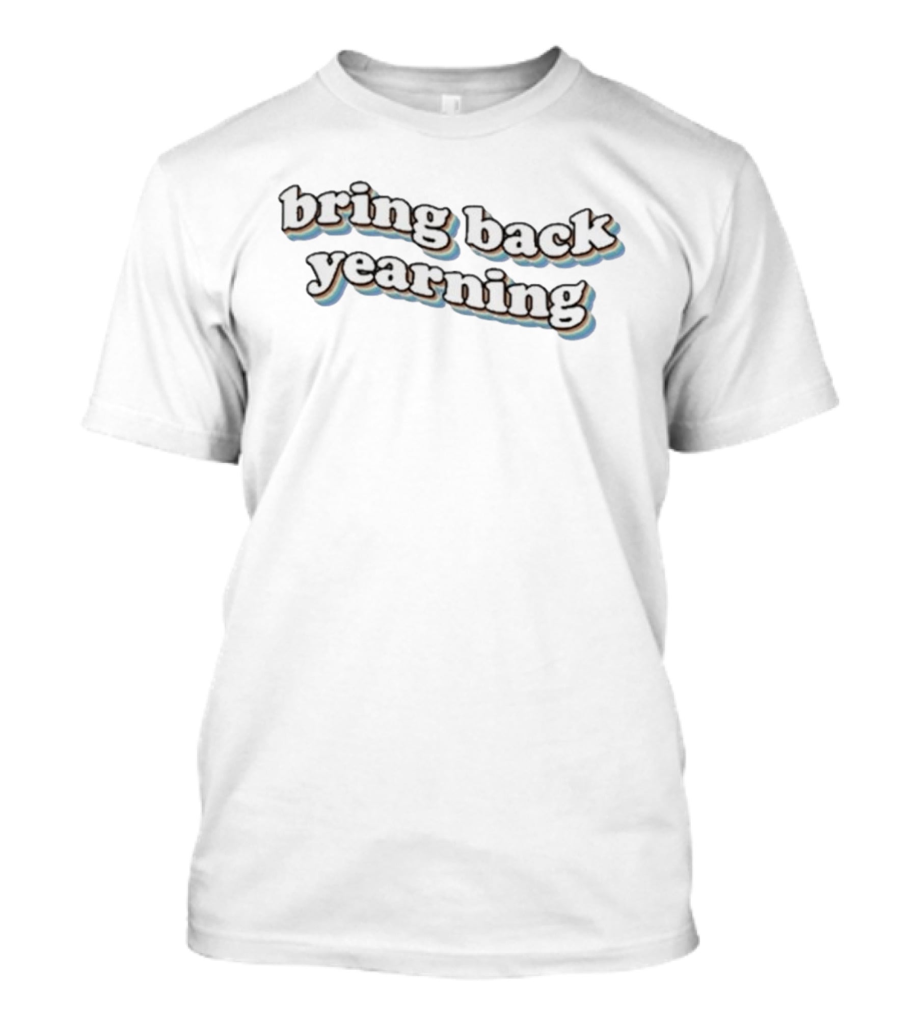 Bring Back Yearning 3D Retro Lettering T-Shirt