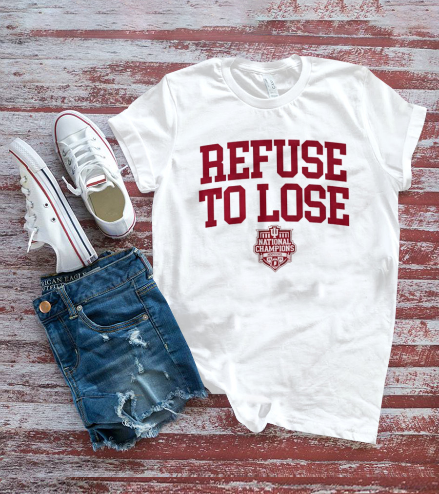 Indiana Hoosiers Refuse To Lose National Champions 2025 T-Shirt