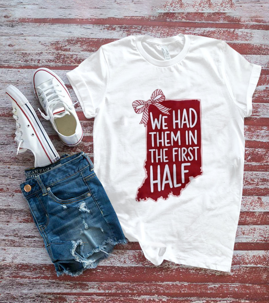 We Had Them In The First Half Indiana Map Bow T-Shirt