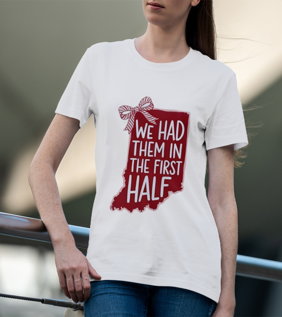 We Had Them In The First Half Indiana Map Bow T-Shirt