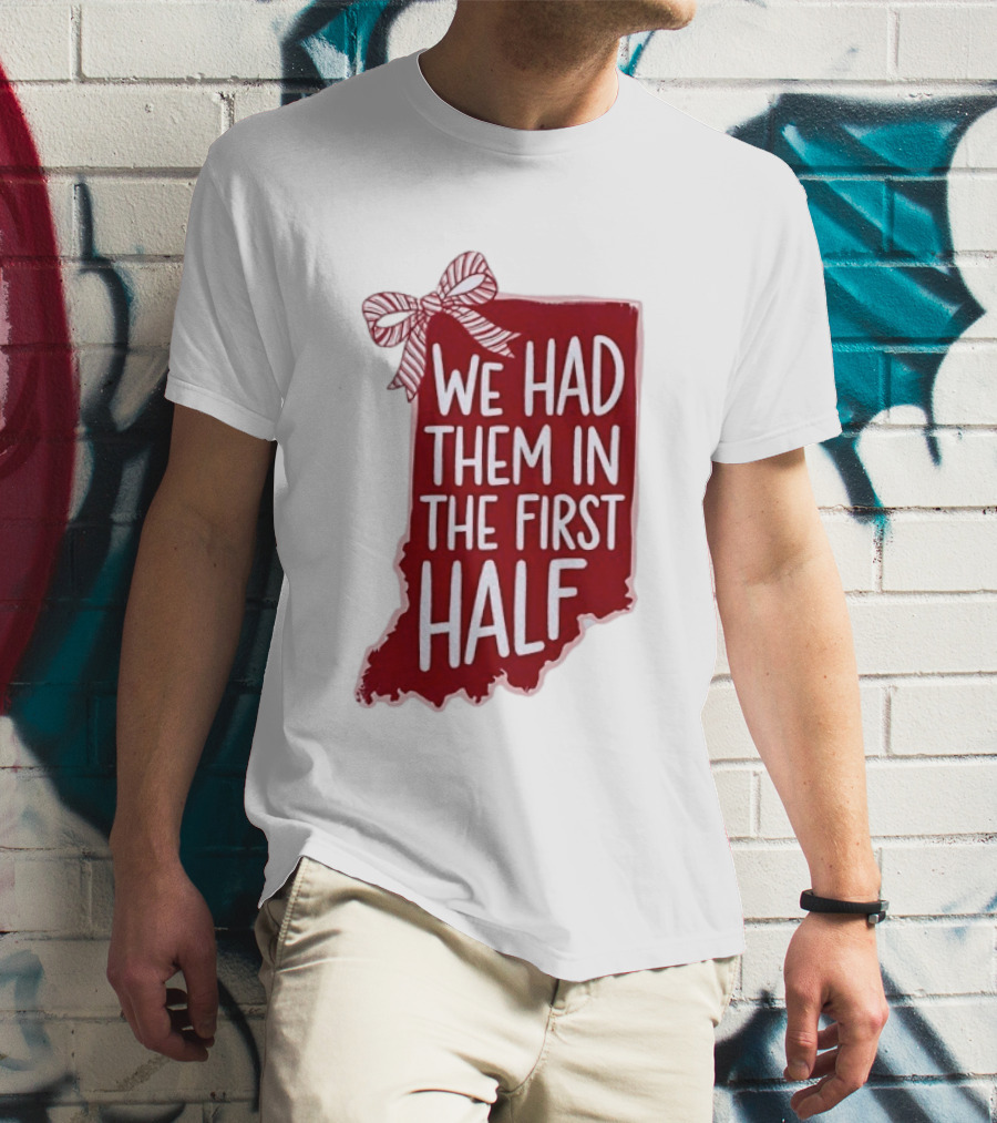 We Had Them In The First Half Indiana Map Bow T-Shirt