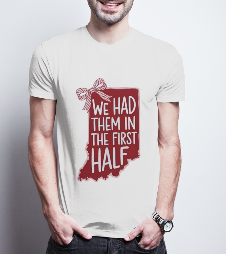 We Had Them In The First Half Indiana Map Bow T-Shirt