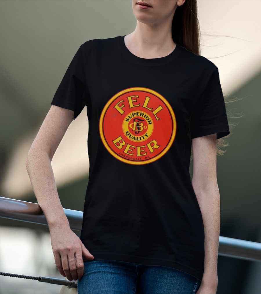 Fell Beer Superior Quality Carbondale PA T-Shirt