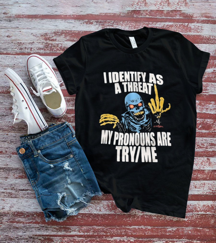 Skeleton I Identify As A Threat My Pronouns Are Try Me Bold Skull Middle Finger T-Shirt
