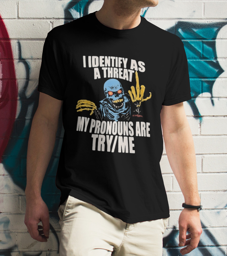 Skeleton I Identify As A Threat My Pronouns Are Try Me Bold Skull Middle Finger T-Shirt