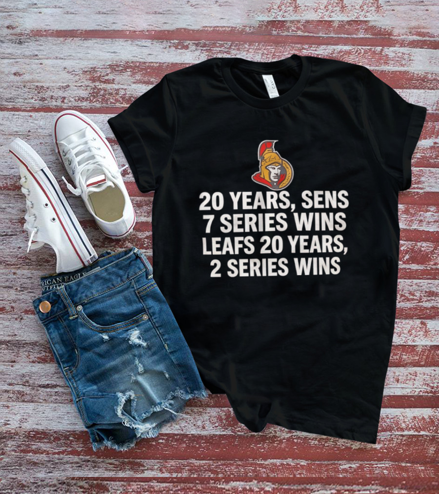 Ottawa Senators 20 Years 7 Series Wins Leafs 20 Years 2 Series Wins T-Shirt