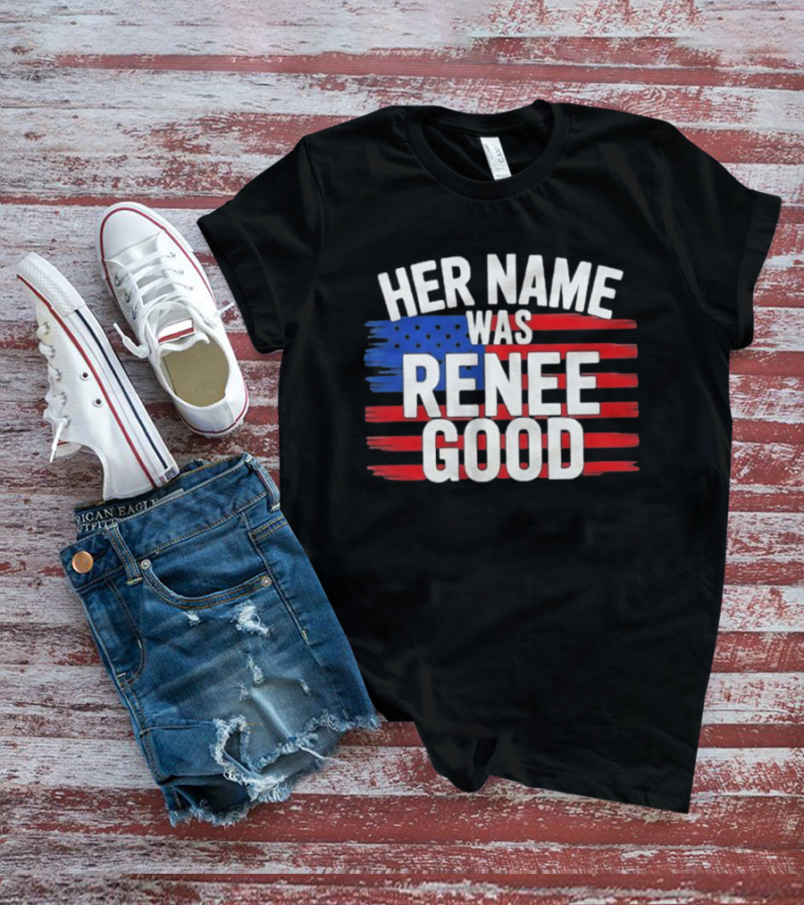 Her Name Was Renee Good American Flag Patriotic T-Shirt