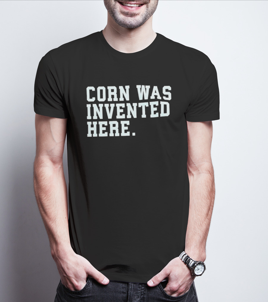 Corn Was Invented Here T-Shirt