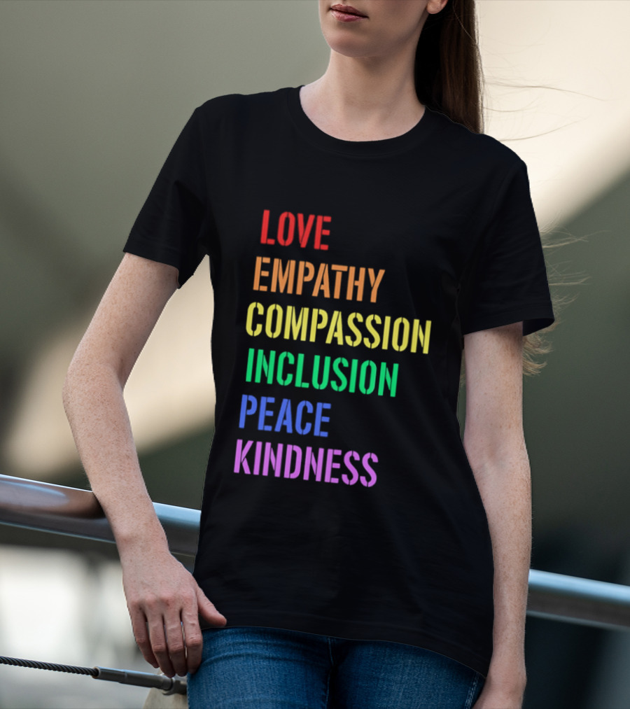 Love Empathy Compassion Inclusion Peace Kindness Rainbow T-Shirt