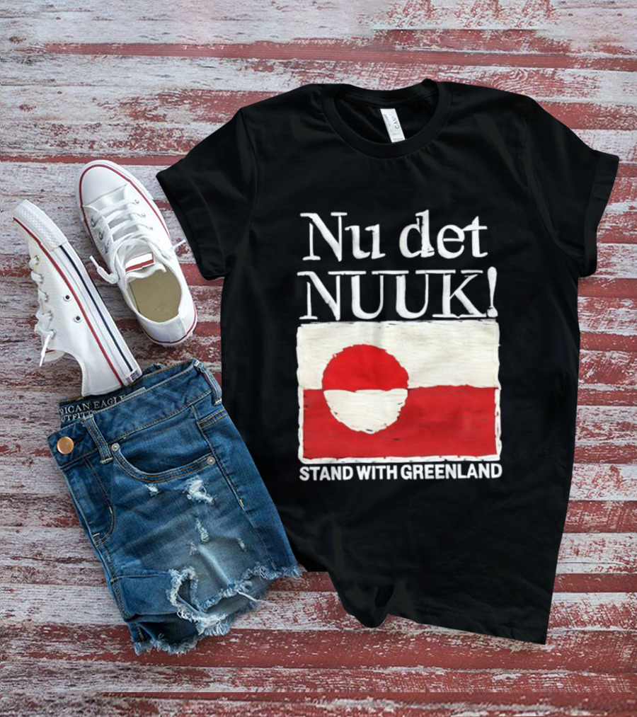 Nu Det Nuuk Stand With Greenland Flag Support T-Shirt