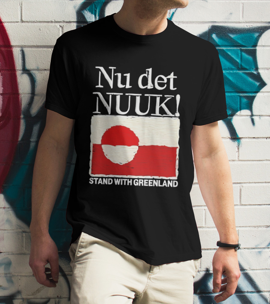 Nu Det Nuuk Stand With Greenland Flag Support T-Shirt