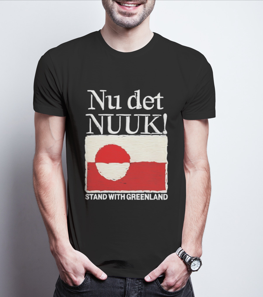 Nu Det Nuuk Stand With Greenland Flag Support T-Shirt