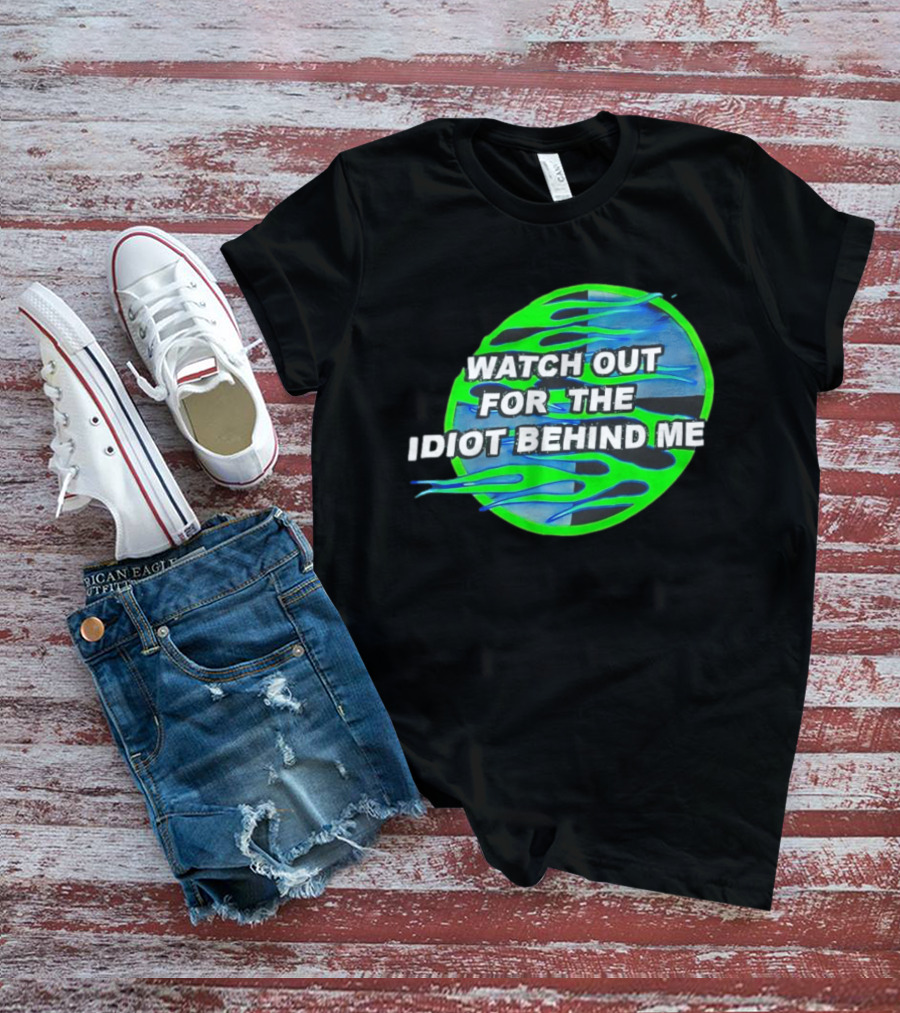 Out For The Idiot Behind Me Green Blue Flames T-Shirt