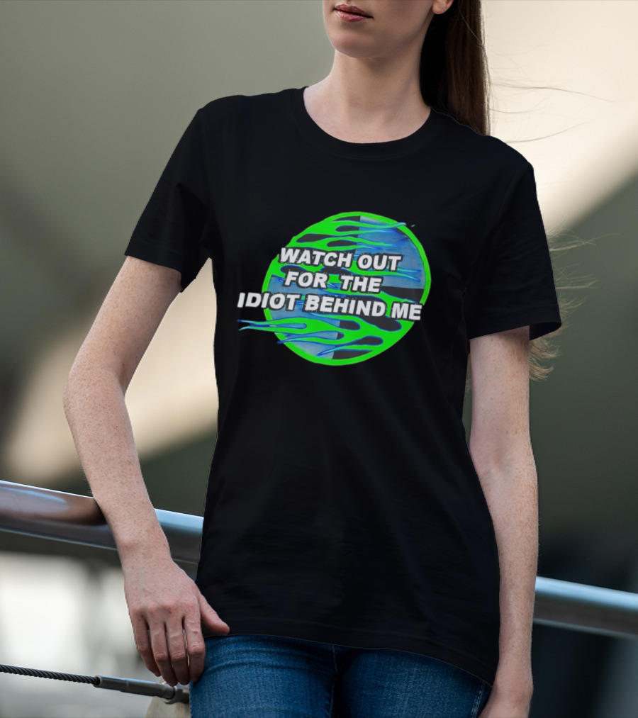 Out For The Idiot Behind Me Green Blue Flames T-Shirt