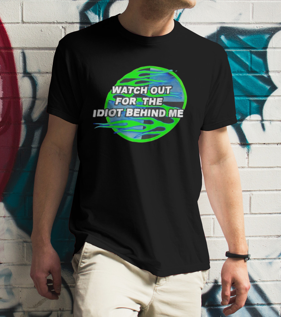 Out For The Idiot Behind Me Green Blue Flames T-Shirt