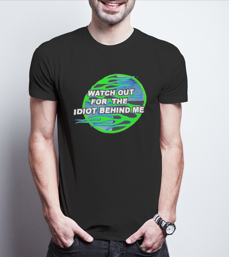Out For The Idiot Behind Me Green Blue Flames T-Shirt