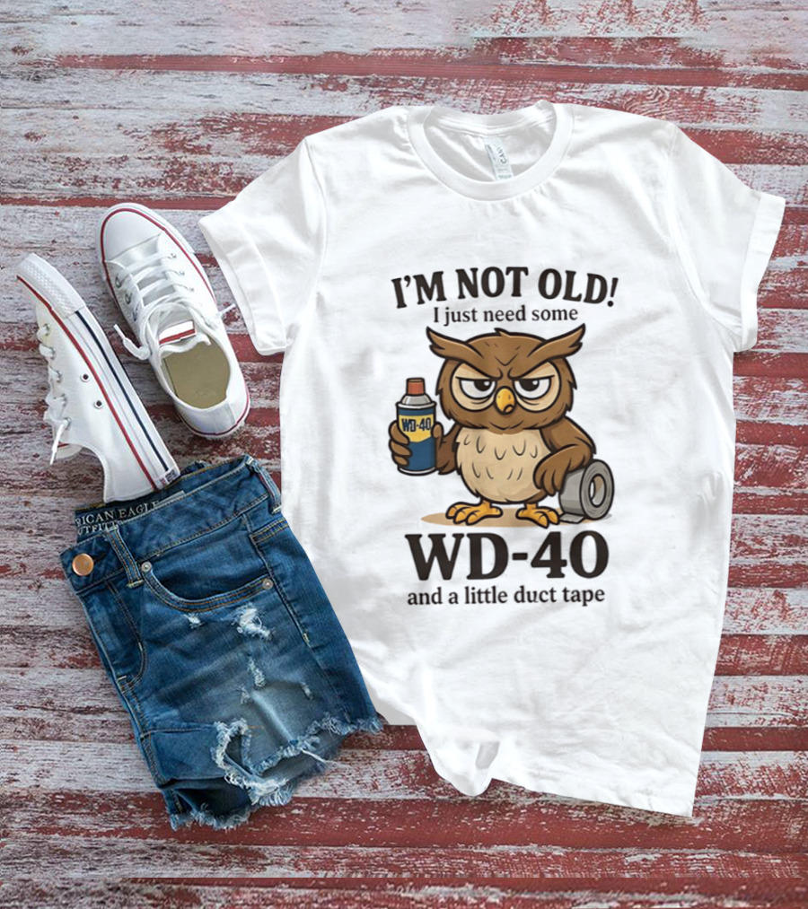I'm Not Old Owl WD 40 And Duct Tape Humor T-Shirt
