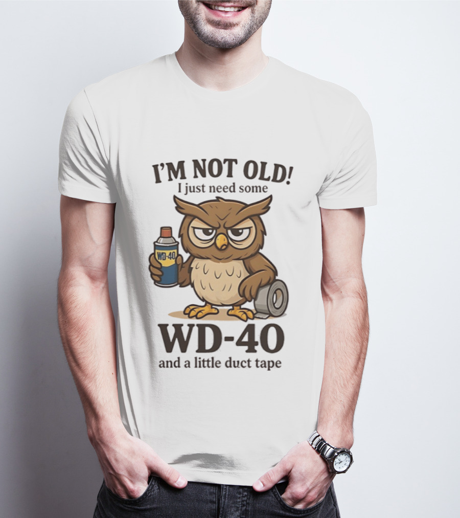 I'm Not Old Owl WD 40 And Duct Tape Humor T-Shirt