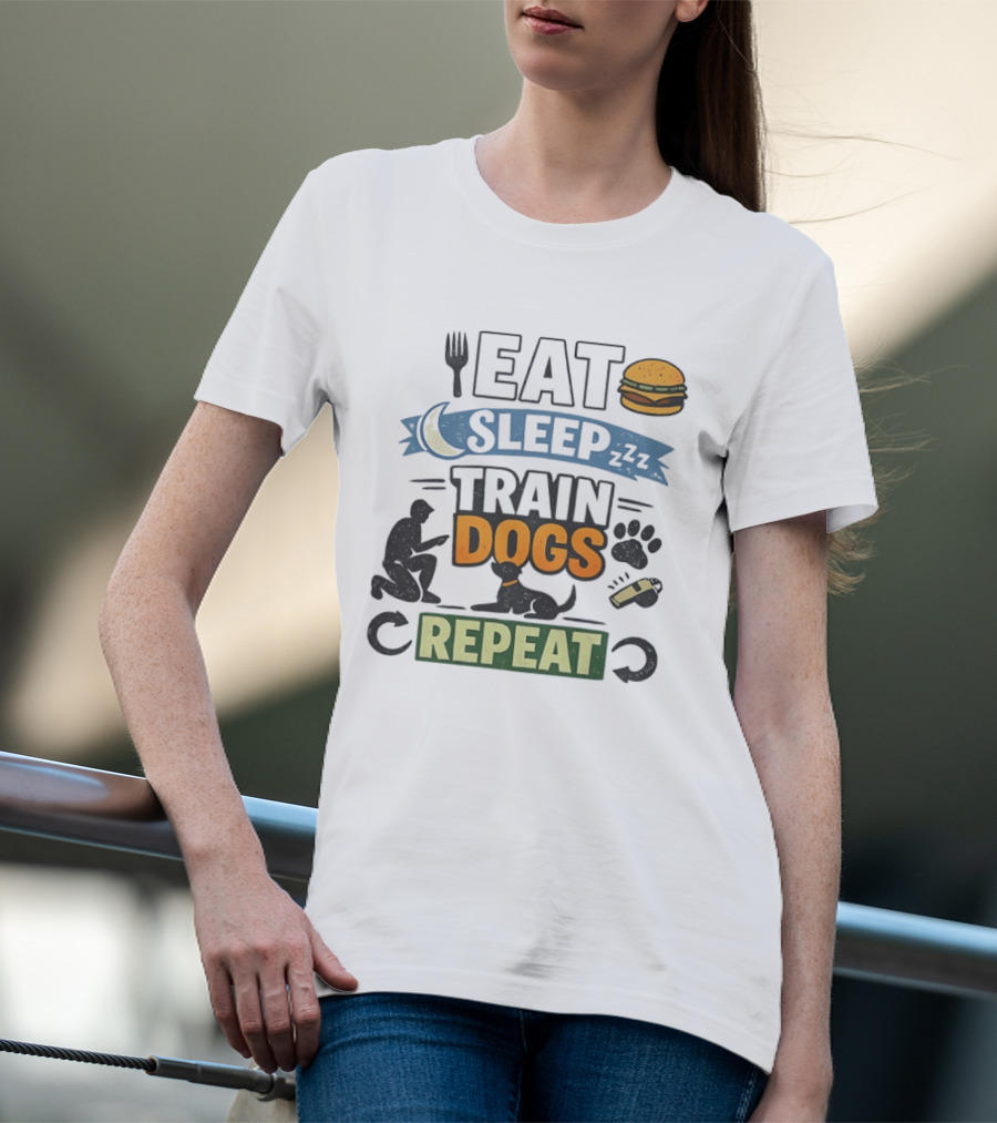 Eat Sleep Train Dogs Repeat Dog Lover Humor Funny Pet Obsession T-Shirt