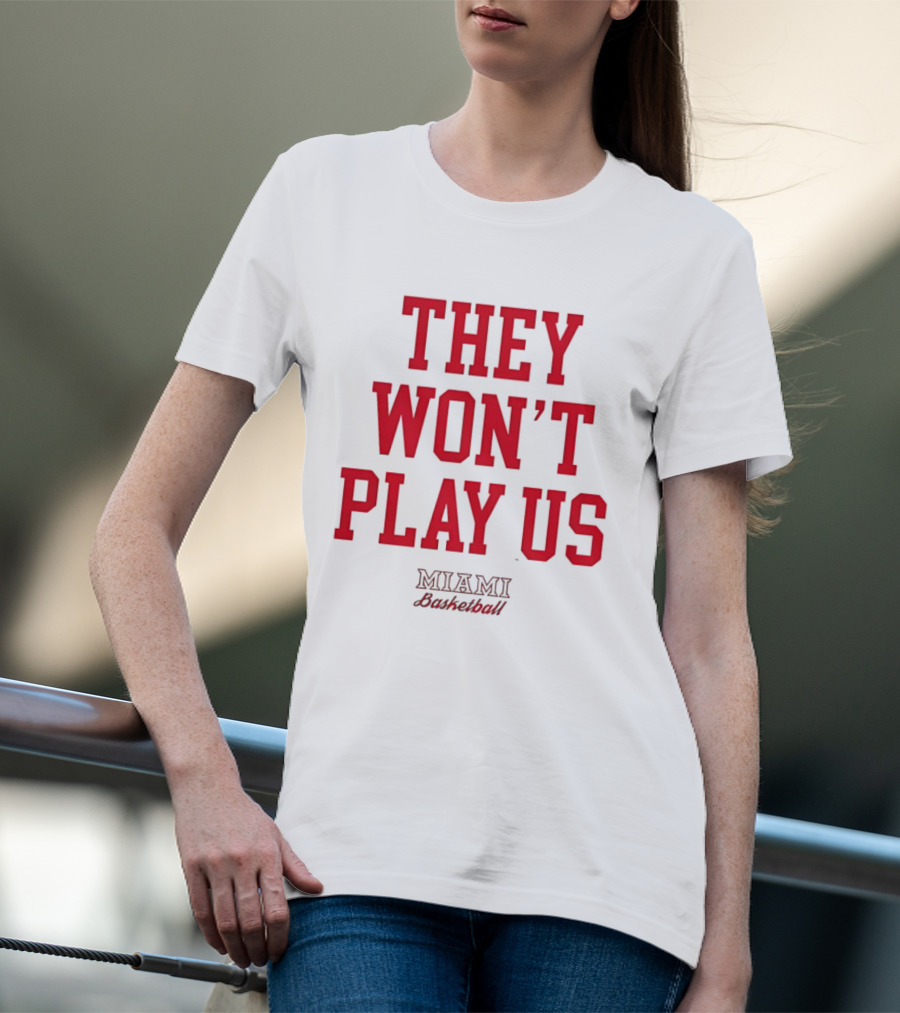 They Won't Play Us Miami Basketball Team Fan T-Shirt