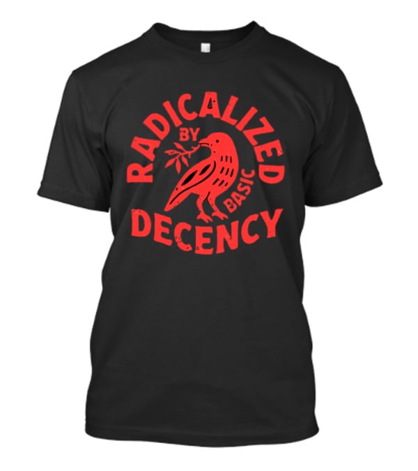 Radicalized By Basic Decency Red Bird With Olive Branch T-Shirt