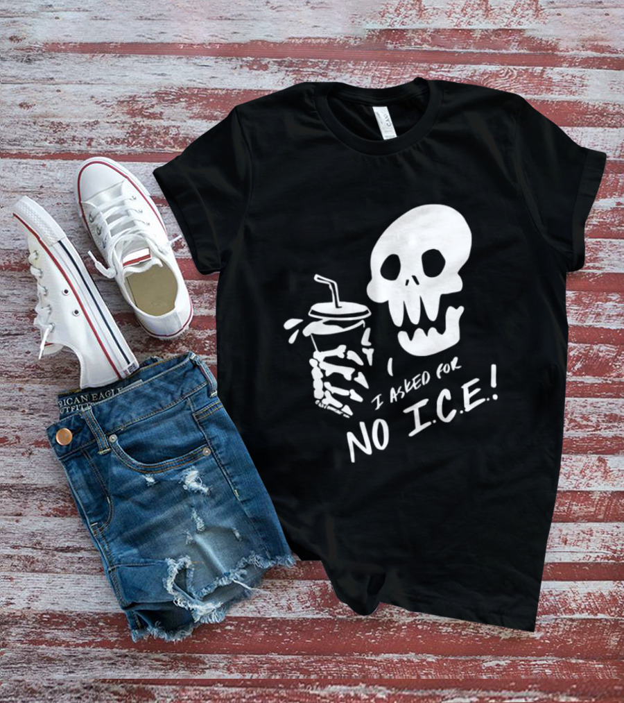 Skull I Asked For No Ice Beverage Humor T-Shirt