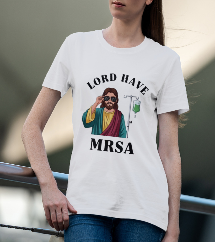 Lord Have MRSA Jesus IV Drip Glasses T-Shirt