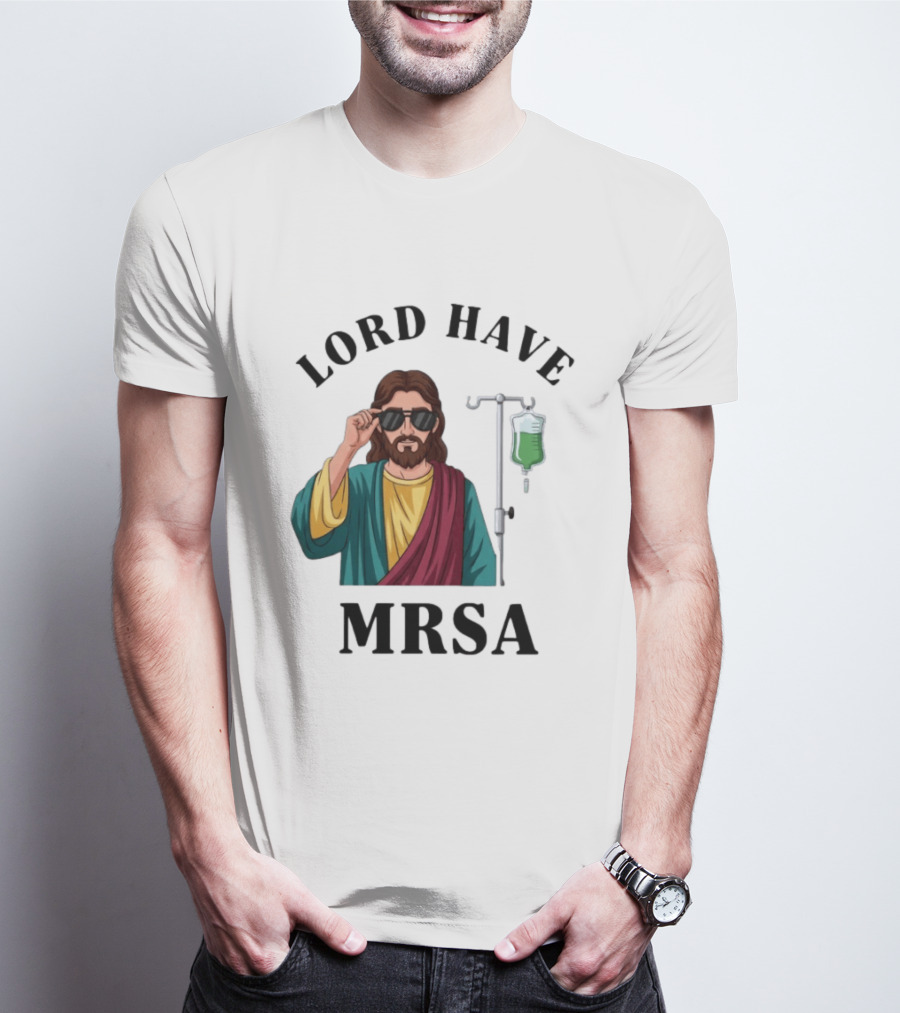 Lord Have MRSA Jesus IV Drip Glasses T-Shirt