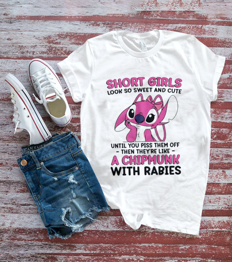 Short Girls Look Sweet Until Pissed Off Chipmunk With Rabies T-Shirt