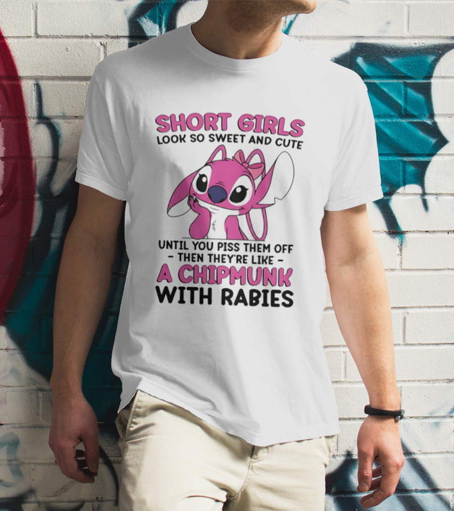 Short Girls Look Sweet Until Pissed Off Chipmunk With Rabies T-Shirt
