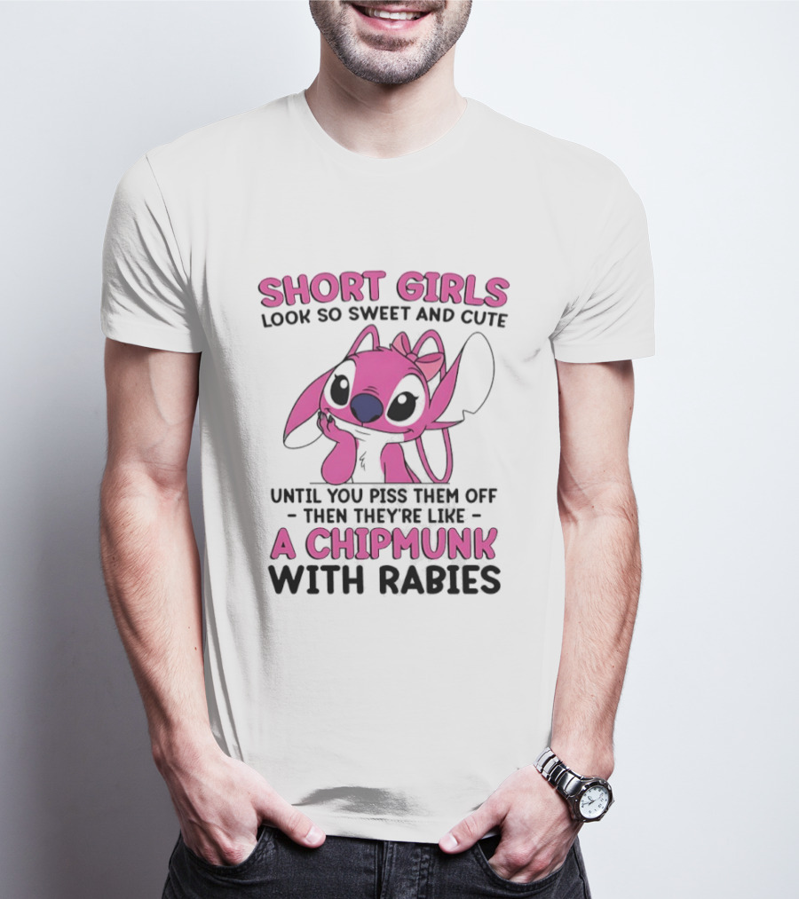 Short Girls Look Sweet Until Pissed Off Chipmunk With Rabies T-Shirt