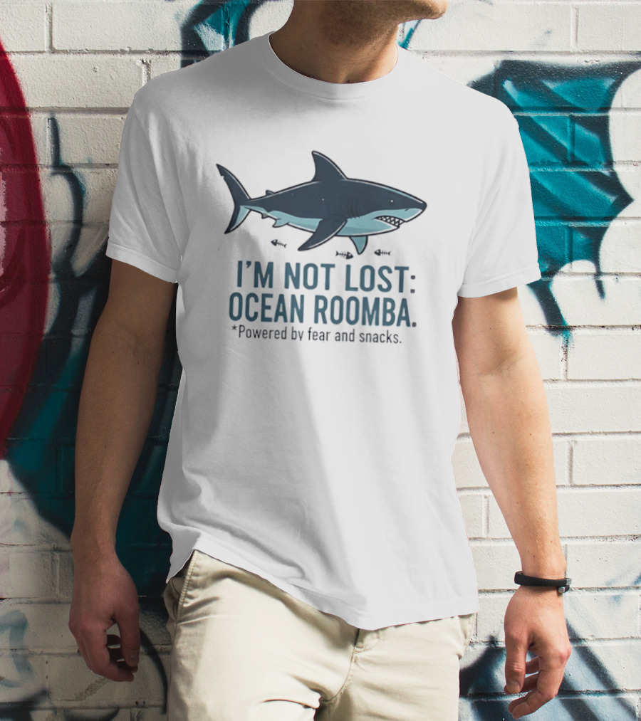 Shark I'm Not Lost Ocean Roomba Powered By Fear And Snacks T-Shirt