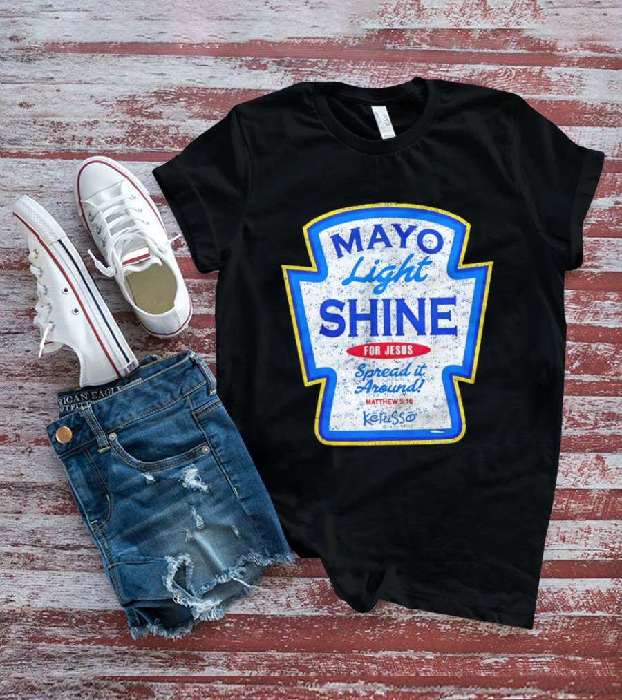 Mayo Light Shine For Jesus Spread It Around Matthew 5:16 Kerusso T-Shirt