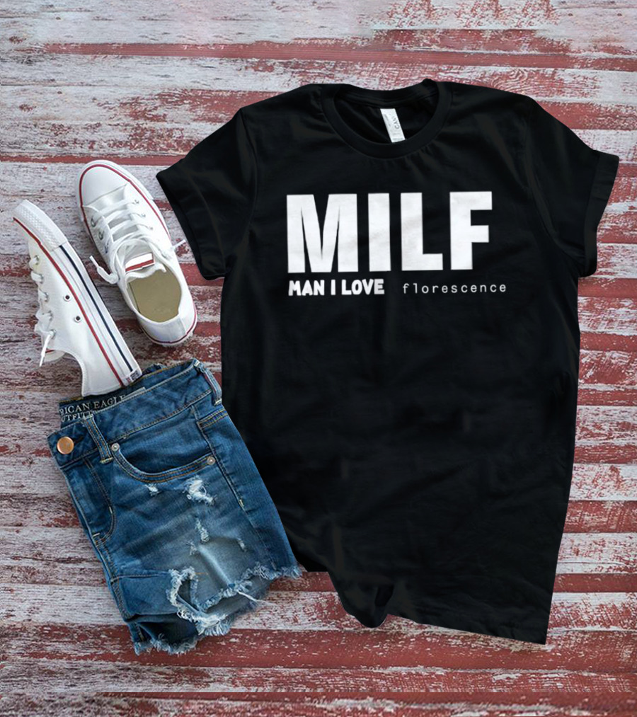 MILF Man I Love Florescence T-Shirt