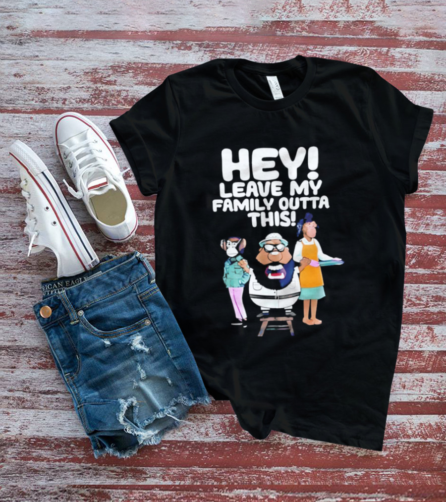 Hey Leave My Family Outta This Nostalgic Cartoon Characters Family Fun T-Shirt