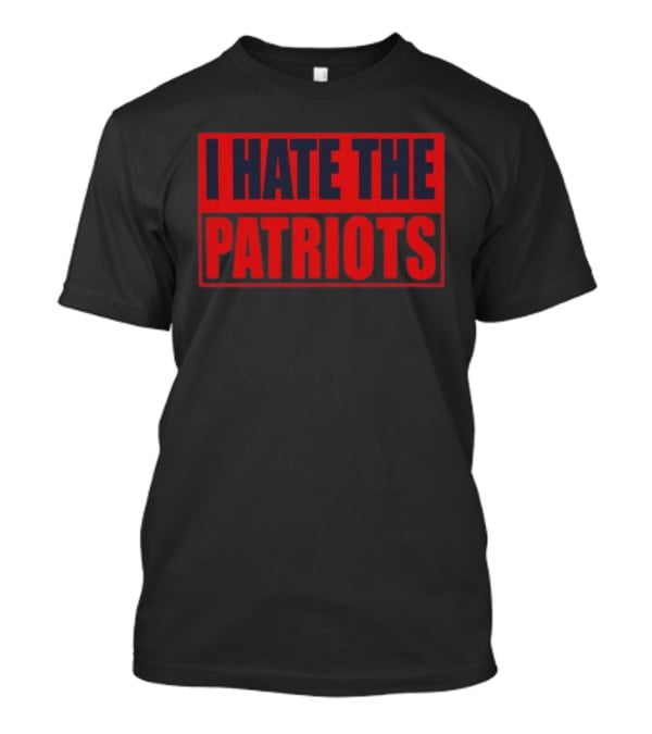 I Hate The Patriots Text Bold Red And Black T-Shirt