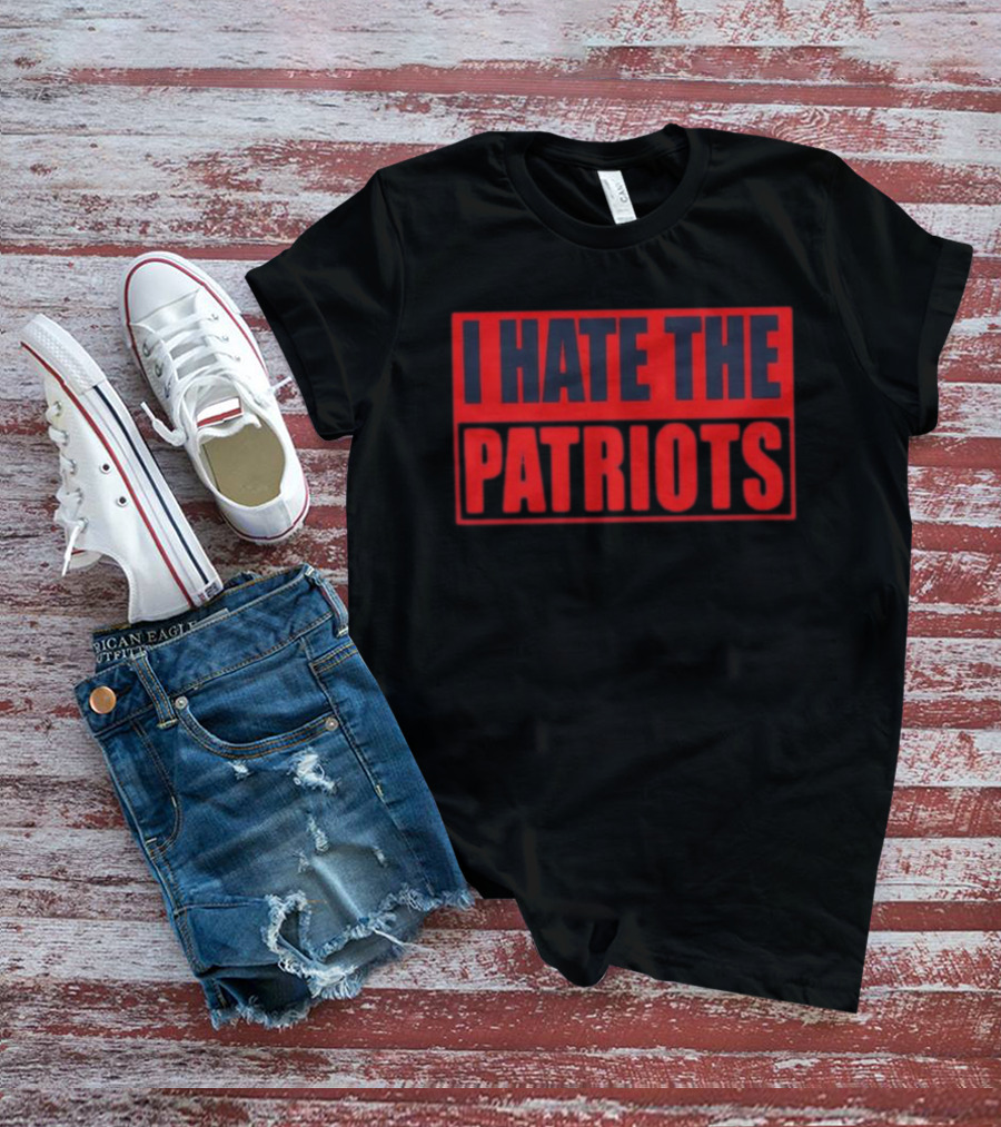 I Hate The Patriots Text Bold Red And Black T-Shirt