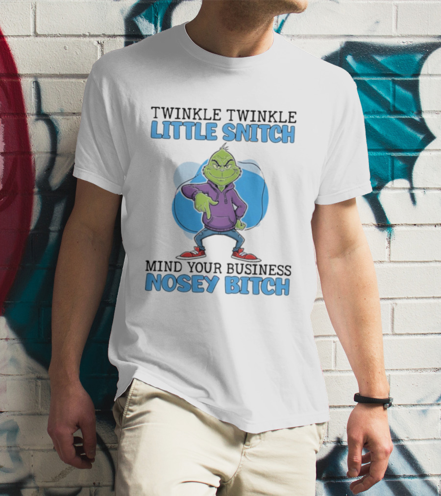 Grinch Twinkle Twinkle Little Snitch Mind Your Business Nosey Btch T-Shirt