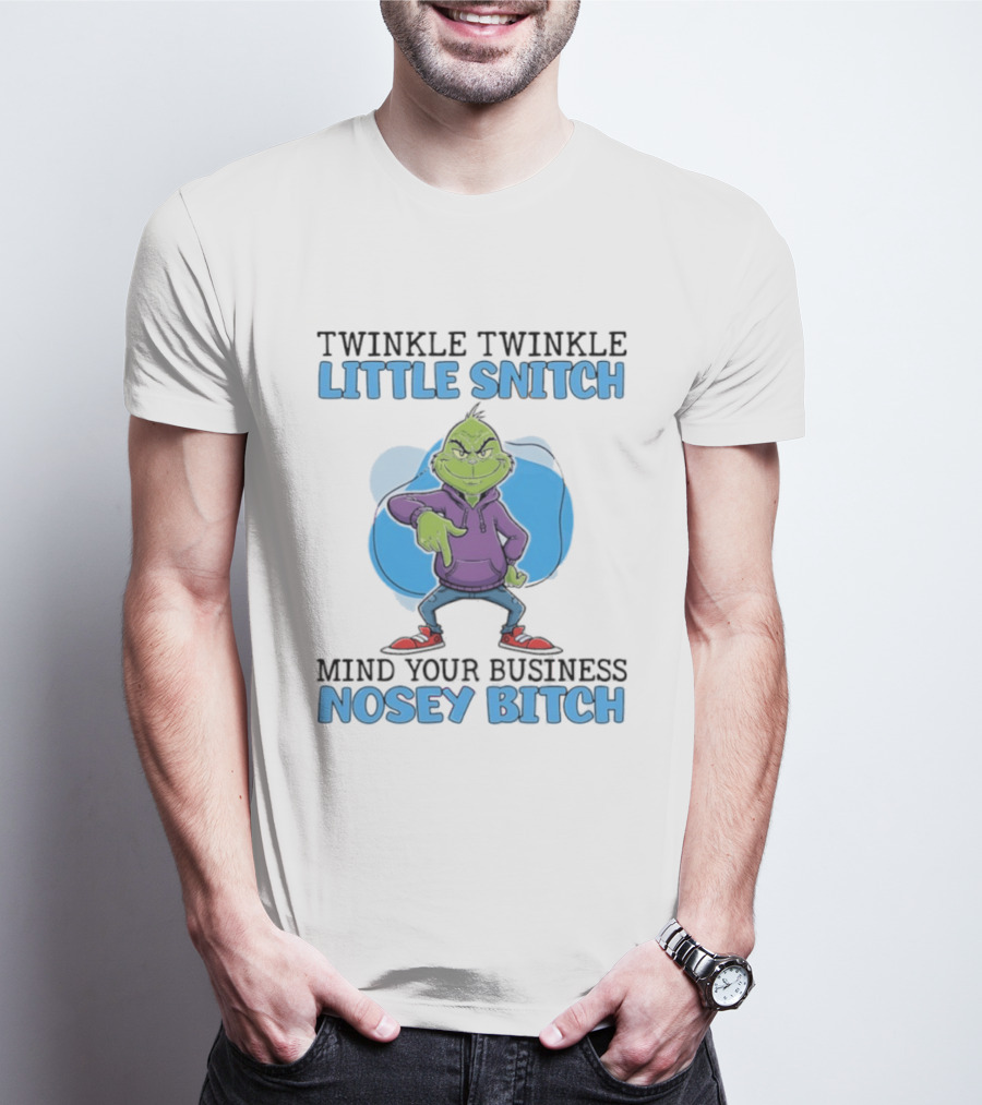 Grinch Twinkle Twinkle Little Snitch Mind Your Business Nosey Btch T-Shirt