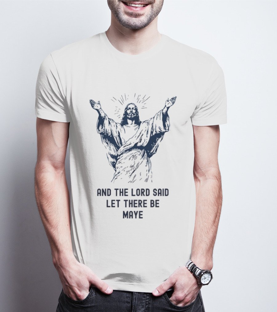 Jesus X Drake Maye The Lord Said Let There Be Maye Manifest T-Shirt